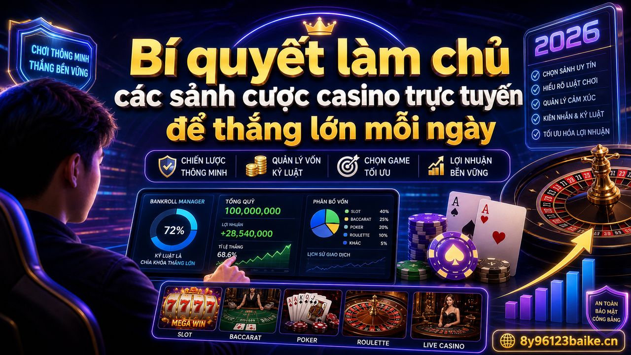 Bí quyết làm chủ các sảnh cược casino trực tuyến để thắng lớn mỗi ngày